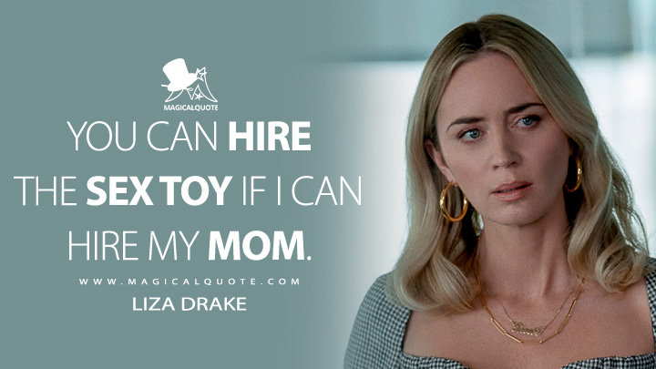 You can hire the sex toy if I can hire my mom. - Liza Drake (Pain Hustlers 2023 Movie Quotes)