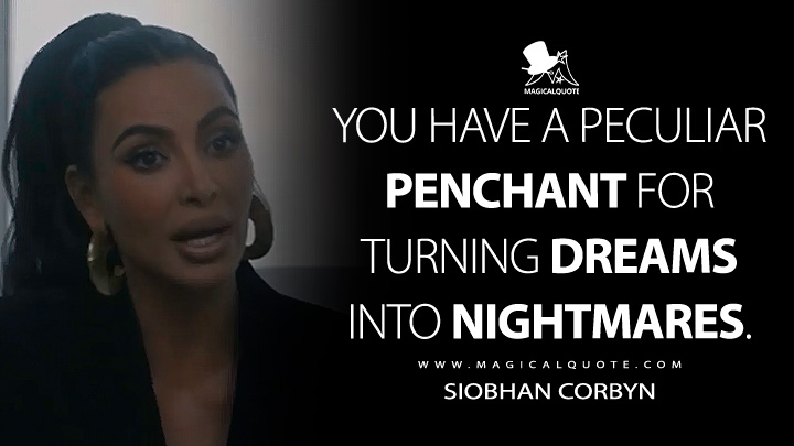 You have a peculiar penchant for turning dreams into nightmares. - Siobhan Corbyn (American Horror Story Quotes)