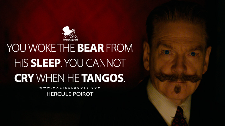You woke the bear from his sleep, you cannot cry when he tangos. - Hercule Poirot (A Haunting in Venice 2023 Movie Quotes)