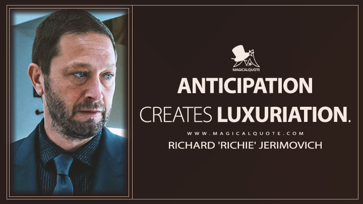 Anticipation creates luxuriation. - Richard 'Richie' Jerimovich (The Bear FX TV Series Quotes)