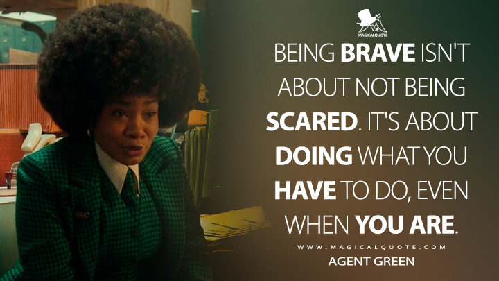 Being brave isn't about not being scared. It's about doing what you have to do, even when you are. - Agent Green (Slumberland 2022 Courage Movie Quotes)