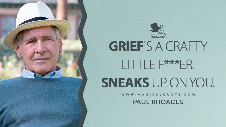 Grief's a crafty little f***еr. Sneaks up on you. - Paul Rhoades (Shrinking Apple TV Quotes)