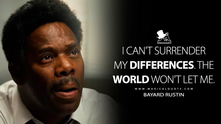 I can't surrender my differences. The world won't let me. - Bayard Rustin (Rustin Netflix Movie 2023 Quotes)