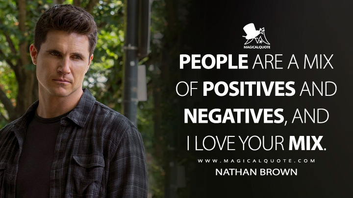 People are a mix of positives and negatives, and I love your mix. - Nathan Brown (Upload Amazon TV Series Quotes)