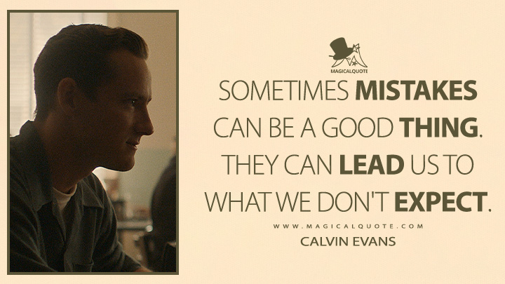 Sometimes mistakes can be a good thing. They can lead us to what we don't expect. - Calvin Evans (Lessons in Chemistry TV Series Quotes)