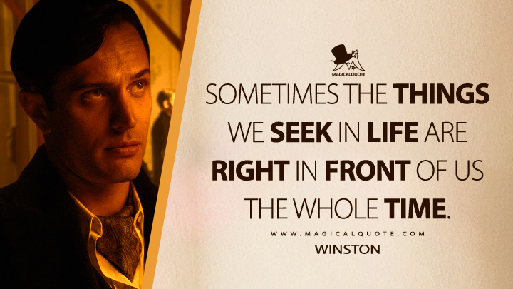Sometimes the things we seek in life are right in front of us the whole time. - Winston (The Continental: From the World of John Wick Quotes)