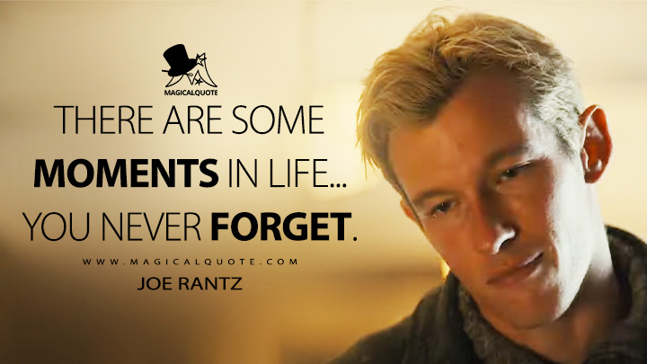 There are some moments in life… you never forget. - Joe Rantz (The Boys in the Boat 2023 Movie Quotes)