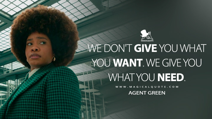We don't give you what you want. We give you what you need. - Agent Green (Slumberland 2022 Movie Quotes)
