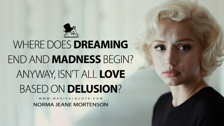 Where does dreaming end and madness begin? Anyway, isn't all love based on delusion? - Norma Jeane Mortenson (Blonde Netflix Movie 2022 Quotes)