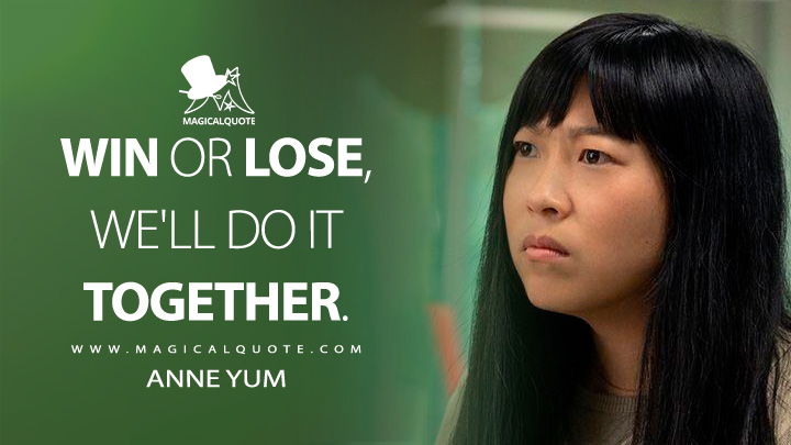 Win or lose, we'll do it together. - Anne Yum (Quiz Lady 2023 Hulu Movie Quotes)