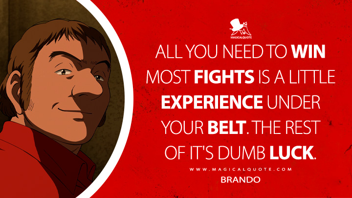 All you need to win most fights is a little experience under your belt. The rest of it's dumb luck. - Brando (Pluto 2023 Netflix Anima Quotes)