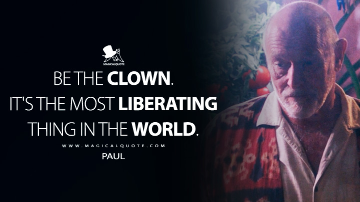 Be the clown. It's the most liberating thing in the world. - Paul (The Curse 2023 Showtime TV Series Quotes)