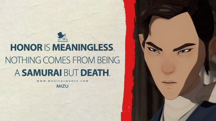 Honor is meaningless. Nothing comes from being a samurai but death. - Mizu (Blue Eye Samurai 2023 Netflix TV Series Quotes)