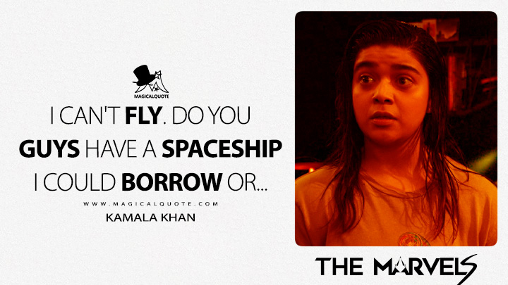 I can't fly. Do you guys have a spaceship I could borrow? - Kamala Khan (The Marvels 2023 Movie Quotes)