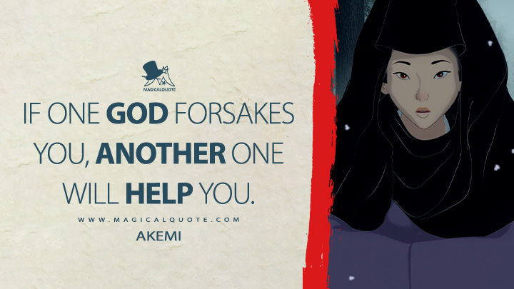 If one god forsakes you, another one will help you. - Akemi (Blue Eye Samurai Netflix TV Series Quotes)