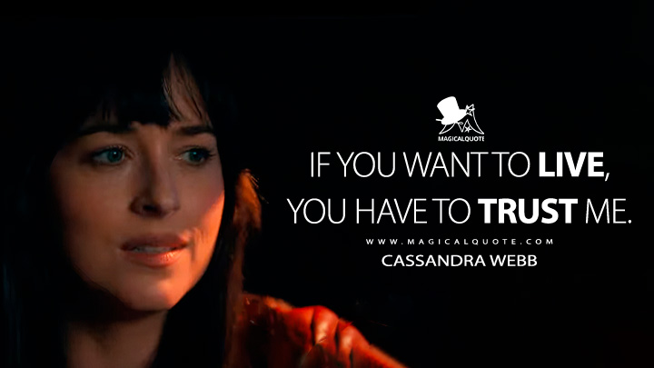 If you want to live, you have to trust me. - Cassandra Webb (Madame Web 2024 Movie Quotes)