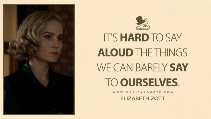 It's hard to say aloud the things we can barely say to ourselves. - Elizabeth Zott (Lessons in Chemistry Apple TV Series Quotes)
