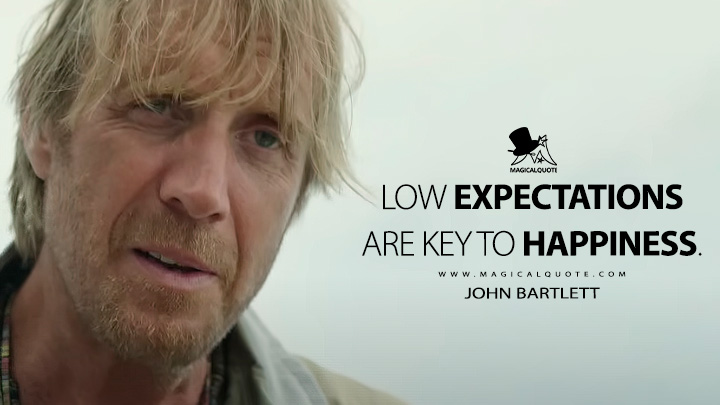 Low expectations are key to happiness. - John Bartlett (Nyad 2023 Netflix Movie Quotes)