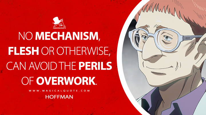 No mechanism, flesh or otherwise, can avoid the perils of overwork. - Hoffman (Pluto 2023 Netflix TV Series Quotes)