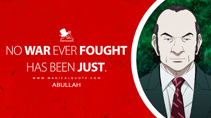 No war ever fought has been just. - Abullah (Pluto 2023 Netflix Anima Quotes)