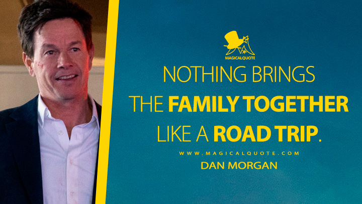 Nothing brings the family together like a road trip. - Dan Morgan (The Family Plan 2023 Apple Movie Quotes)