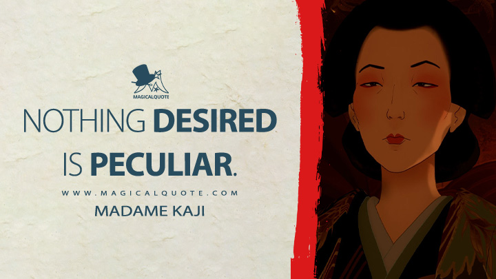 Nothing desired is peculiar. - Madame Kaji (Blue Eye Samurai Netflix TV Series Quotes)