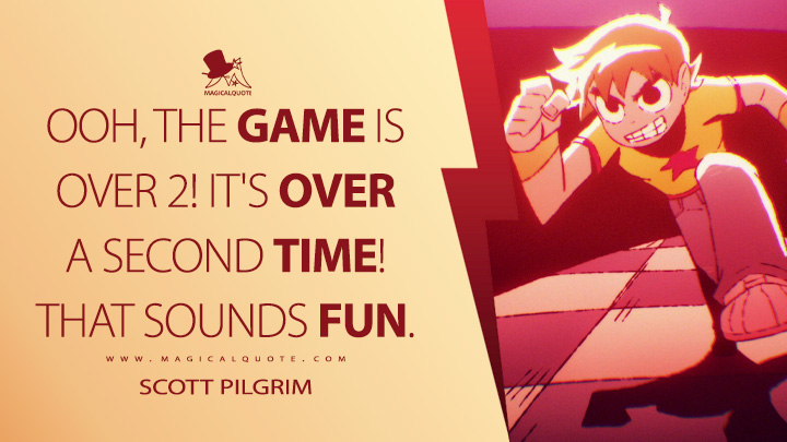 Ooh, The Game Is Over 2! It's over a second time! That sounds fun. - Scott Pilgrim (Scott Pilgrim Takes Off Netflix Anime Quotes)