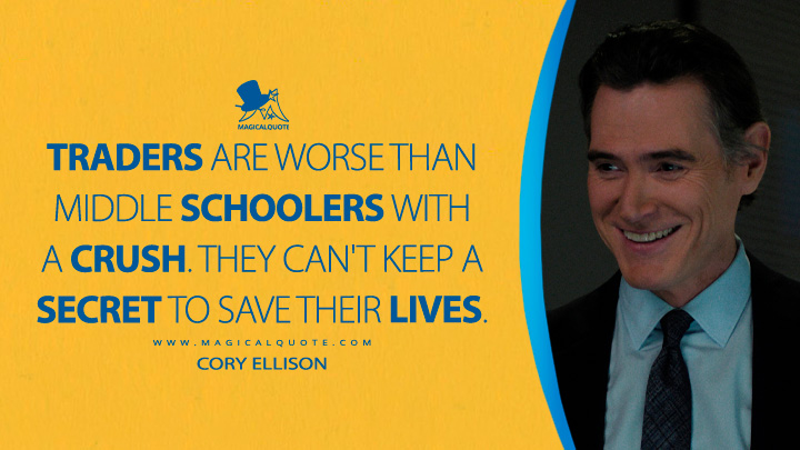 Traders are worse than middle schoolers with a crush. They can't keep a secret to save their lives. - Cory Ellison (Apple's The Morning Show Quotes)