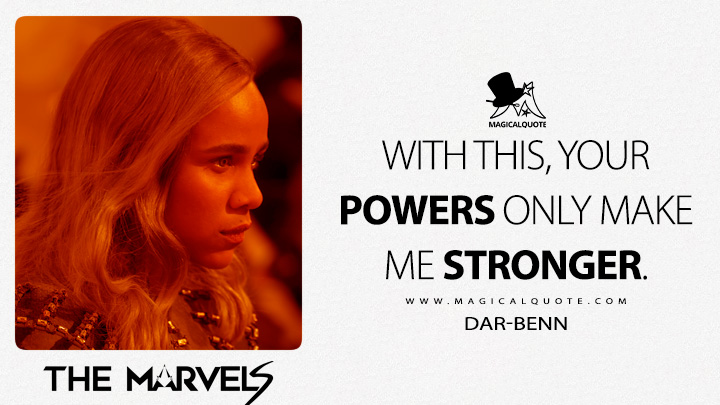 Your powers only make me stronger. - Dar-Benn (The Marvels 2023 Movie Quotes)