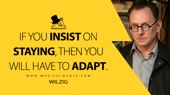 If you insist on staying, then you will have to adapt. - Wilzig (Fallout Amazon Prime TV Series Quotes)