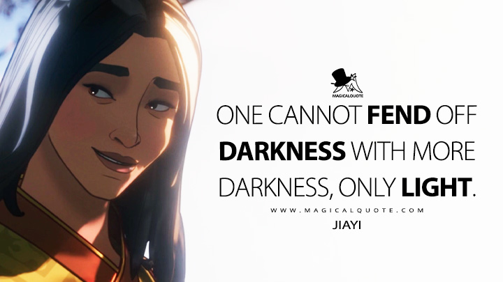 One cannot fend off darkness with more darkness, only light. - Jiayi (What If...? Quotes)