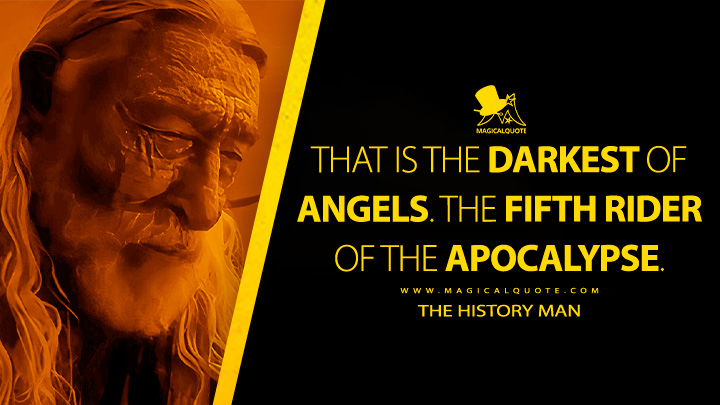 That is the darkest of angels. The fifth Rider of the Apocalypse. - The History Man (Furiosa: A Mad Max Saga 2024 Movie Quotes)