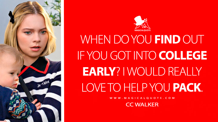 When do you find out if you got into college early? I would really love to help you pack. - CC Walker (Family Switch 2023 Netflix Movie Quotes)