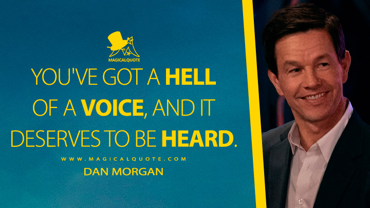 You've got a hell of a voice, and it deserves to be heard. - Dan Morgan (The Family Plan 2023 Apple Movie Quotes)