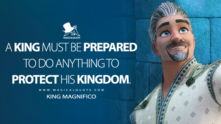 A king must be prepared to do anything to protect his kingdom. - King Magnifico (Wish 2023 Disney Movie Quotes)