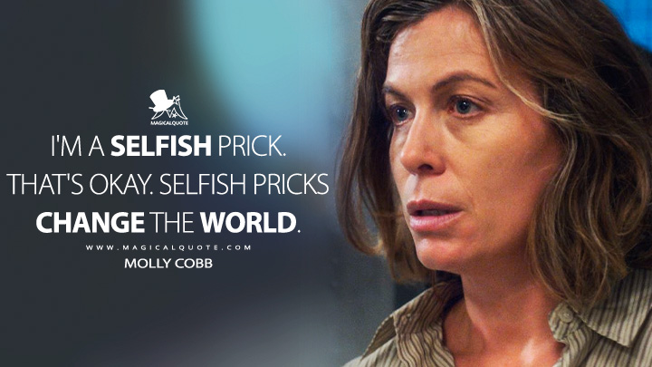 I'm a selfish prick. That's okay. Selfish pricks change the world. - Molly Cobb (For All Mankind Apple TV Series Quotes)