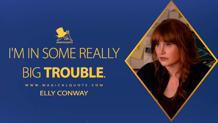I'm in some really big trouble. - Elly Conway (Argylle 2024 Movie Quotes)