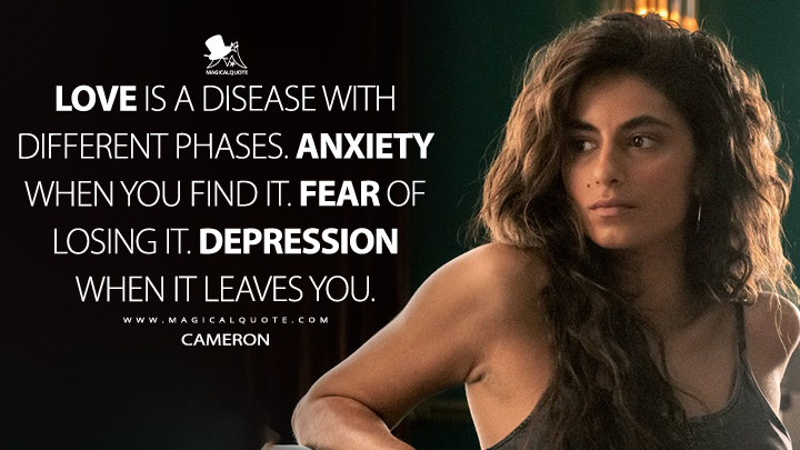 Love is a disease with different phases. Anxiety when you find it. Fear of losing it. Depression when it leaves you. - Cameron (Berlin Netflix TV Series Quotes)