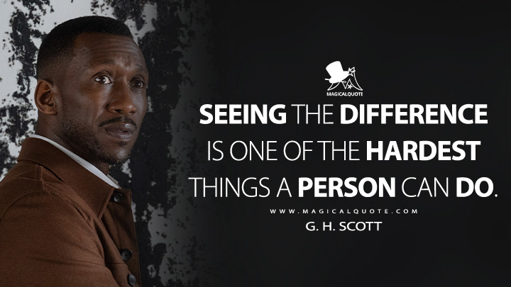 Seeing the difference is one of the hardest things a person can do. - G. H. Scott (Leave the World Behind 2023 Netflix Movie Quotes)