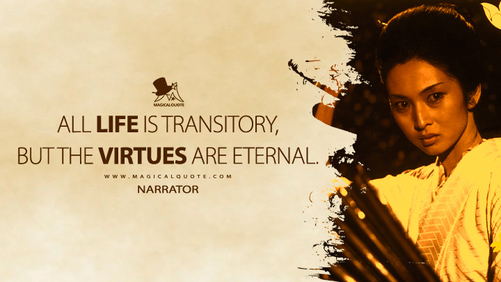 All life is transitory, but the virtues are eternal. - Narrator (Lady Snowblood 1973 Movie Quotes)