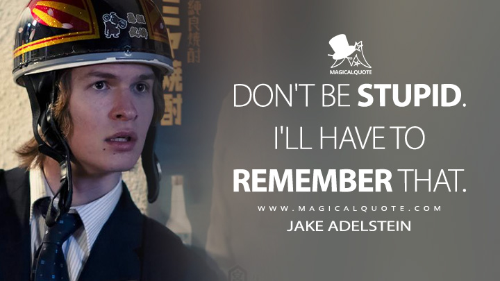 Don't be stupid. I'll have to remember that. - Jake Adelstein (Tokyo Vice HBO TV Series Quotes)