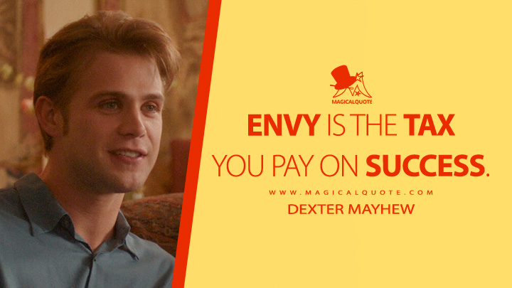 Envy is the tax you pay on success. - Dexter Mayhew (One Day 2024 Netflix TV Series Quotes)