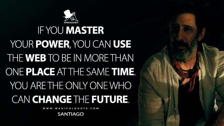 If you master your power, you can use the web to be in more than one place at the same time. You are the only one who can change the future. - Santiago (Madame Web 2024 Movie Quotes)