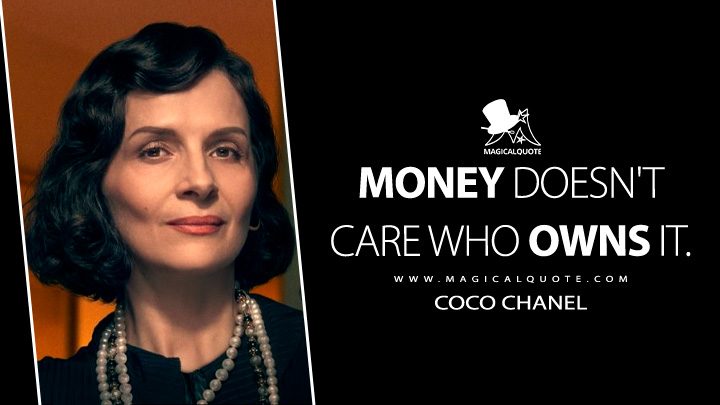 Money doesn't care who owns it. - Coco Chanel (The New Look Apple TV Series Quotes)