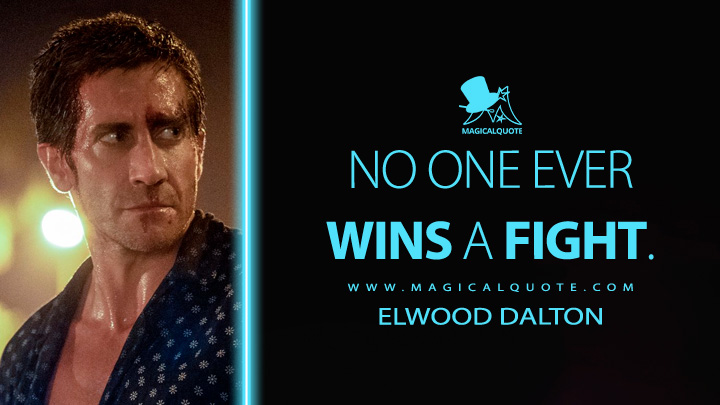 No one ever wins a fight. - Elwood Dalton (Road House 2024 Movie Quotes)