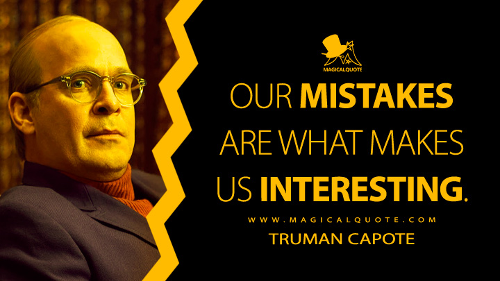 Our mistakes are what makes us interesting. - Truman Capote (Feud FX TV Series Quotes)