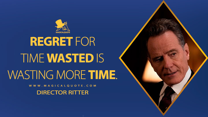 Regret for time wasted is wasting more time. - Director Ritter (Argylle 2024 Movie Quotes)