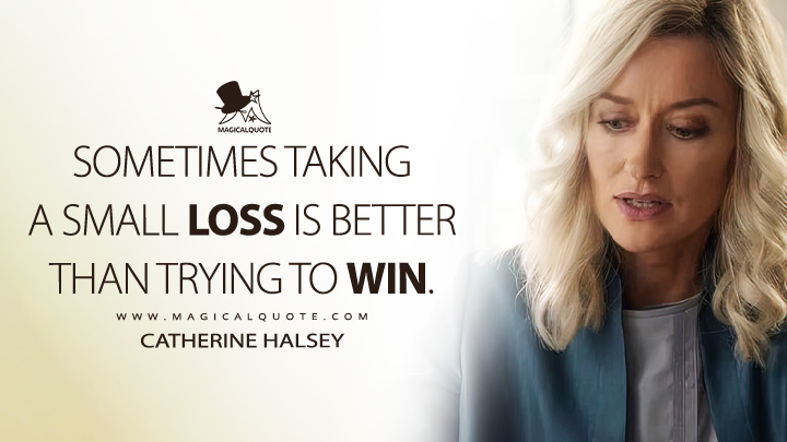 Sometimes taking a small loss is better than trying to win. - Catherine Halsey (Halo Paramount TV Series Quotes)