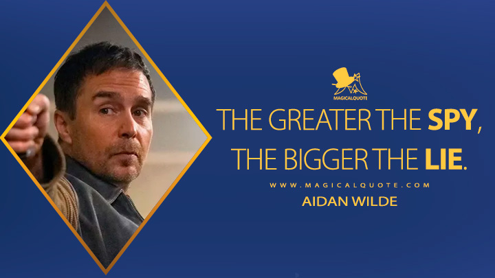 The greater the spy, the bigger the lie. - Aidan Wilde (Argylle 2024 Movie Quotes)