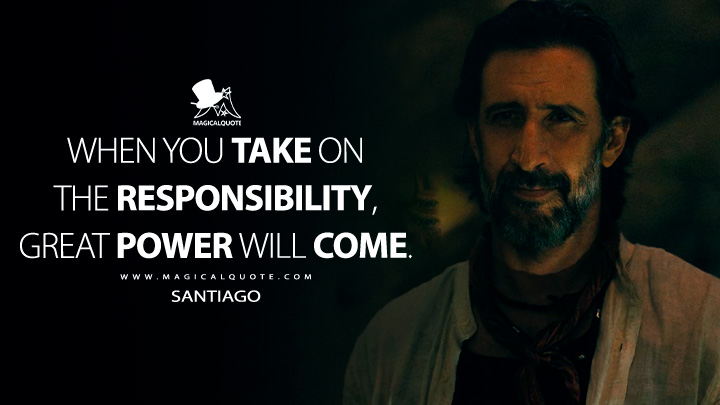When you take on the responsibility, great power will come. - Santiago (Madame Web 2024 Movie Quotes)